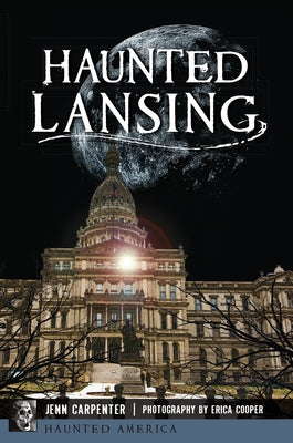 Haunted Lansing by Jennifer Carpenter