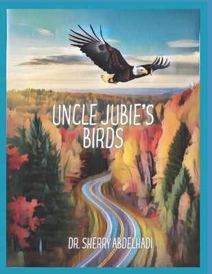 Uncle Jubie's Birds by Abdelhadi, Sherry