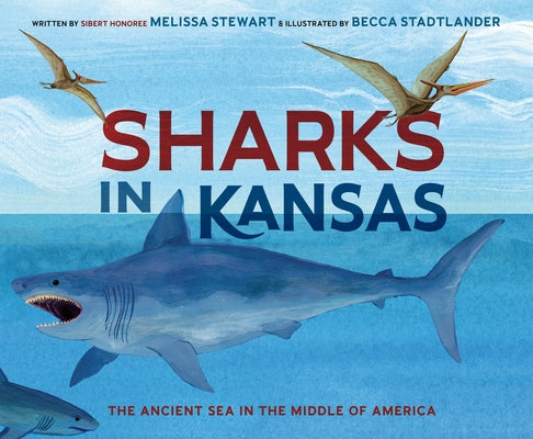 Sharks in Kansas: The Ancient Sea in the Middle of America by Stewart, Melissa