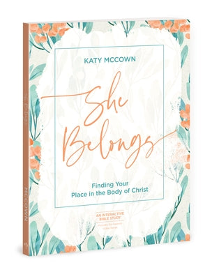 She Belongs - Includes Six-Session Video Series: Finding Your Place in the Body of Christ by McCown, Katy