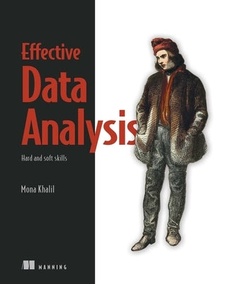 Effective Data Analysis: Hard and Soft Skills by Khalil, Mona