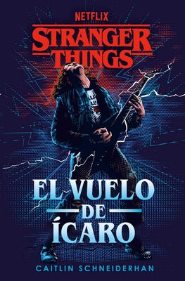 Stranger Things: El Vuelo de Ícaro / Stranger Things: Icarus's Flight by Schneiderhan, Caitlin