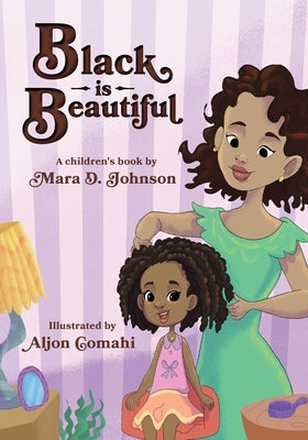 Black is Beautiful: A children's book by Mara D. Johnson by Johnson, Mara D.