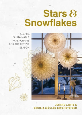 Stars & Snowflakes: Simple, Sustainable Papercrafts for the Festive Season by Lantz, Jennie