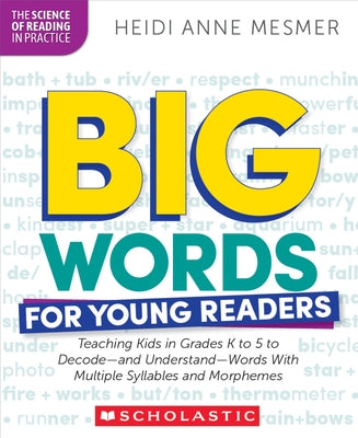 Big Words for Young Readers: Teaching Kids in Grades K to 5 to Decode--And Understand--Words with Multiple Syllables and Morphemes by Mesmer, Heidi Anne