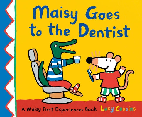 Maisy Goes to the Dentist: A Maisy First Experience Book by Cousins, Lucy
