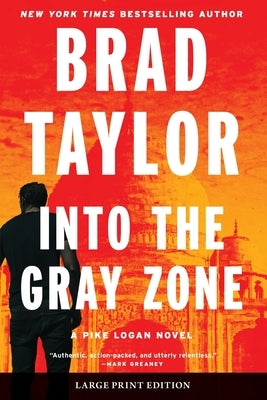Into the Gray Zone: A Pike Logan Novel by Taylor, Brad