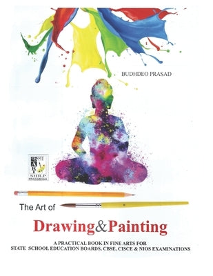 The Art of Drawing and Painting: Painting Course- Cbse Class: 9 - 10 by Prasad, Budhdeo