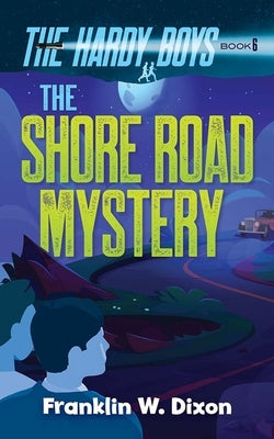 The Shore Road Mystery: The Hardy Boys Book 6 by Dixon, Franklin W.