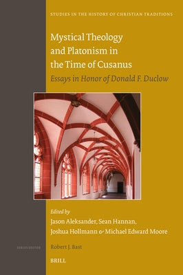 Mystical Theology and Platonism in the Time of Cusanus: Essays in Honor of Donald F. Duclow by Aleksander, Jason