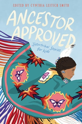 Ancestor Approved: Intertribal Stories for Kids by Smith, Cynthia Leitich