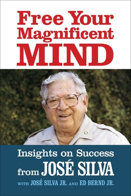 Free Your Magnificent Mind: Insights on Success by Silva, Jose