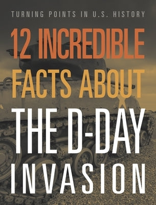 12 Incredible Facts about the D-Day Invasion by Sepahban, Lois