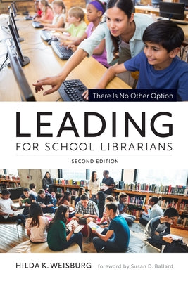 Leading for School Librarians: There Is No Other Option, Second Edition by Weisburg, Hilda K.