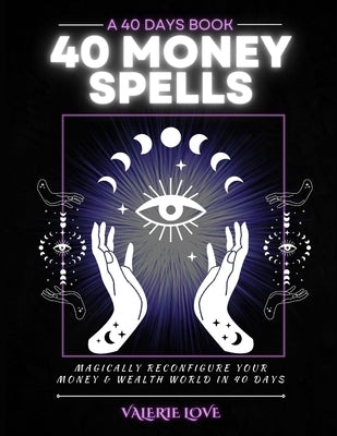 40 Money Spells: 40 Days to Wealth Consciousness by Love -. Kaisi, Valerie