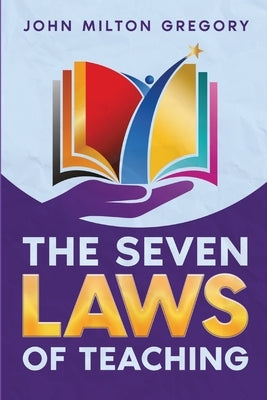 The Seven Laws of Teaching by Gregory, John Milton