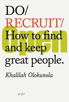 Do Recruit: How to Find and Keep Great People. by Olokunola, Khalilah