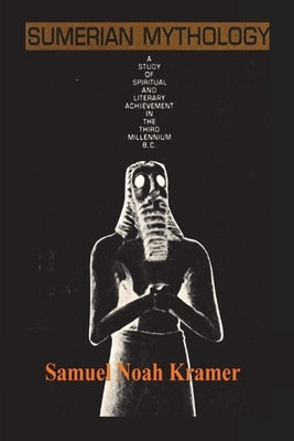 Sumerian Mythology by Kramer, Samuel Noah