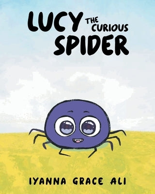 Lucy the Curious Spider by Ali, Iyanna Grace