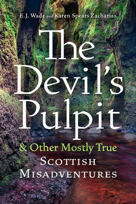 The Devil's Pulpit & Other Mostly True Scottish Misadventures by Wade, E. J.