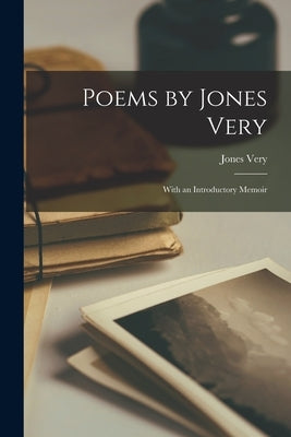 Poems by Jones Very: With an Introductory Memoir by Very, Jones 1813-1880