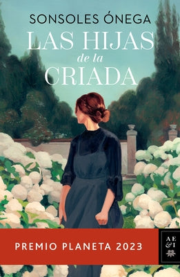 Las Hijas de la Criada. Premio Planeta 2023 / The Maid's Daughters by &#211;nega, Sonsoles