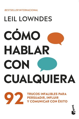 Cómo Hablar Con Cualquiera: 92 Trucos Infalibles Para Persuadir, Influir Y Comunicar Con Éxito / How to Talk to Anyone by Lowndes, Leil