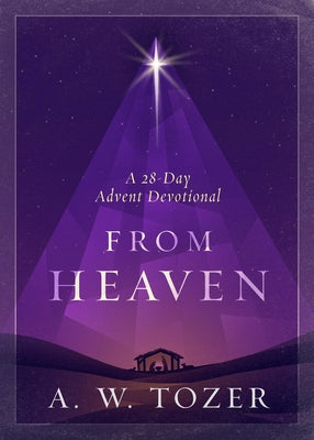 From Heaven: A 28-Day Advent Devotional by Tozer, A. W.