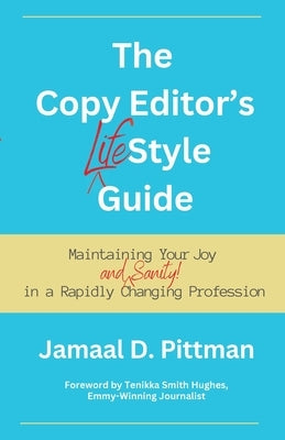 The Copy Editor's (Life)Style Guide: Maintaining Your Joy (and Sanity) in a Rapidly Changing Profession by Pittman, Jamaal