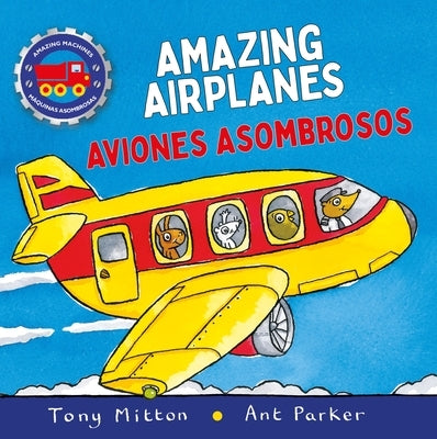 Amazing Machines Amazing Airplanes / Aviones Asombrosos by Mitton, Tony