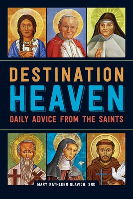 Destination Heaven: Daily Advice from the Saints by Glavich, Mary Kathleen