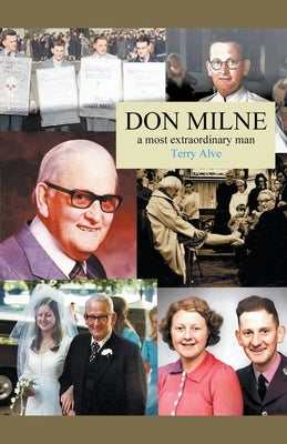 Don Milne: A Most Extraordinary Man by Alve, Terry