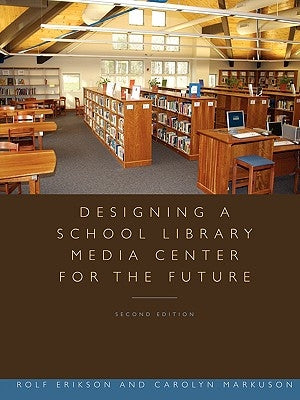 Designing a School Library Media Center for the Future by Erikson, Rolf