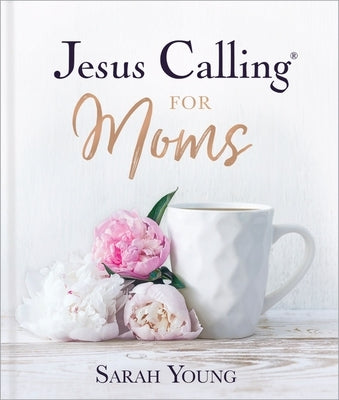 Jesus Calling for Moms, Padded Hardcover, with Full Scriptures: Devotions for Strength, Comfort, and Encouragement (a 50-Day Devotional) - The Perfect by Young, Sarah