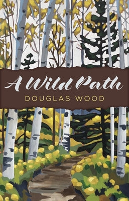 A Wild Path by Wood, Douglas