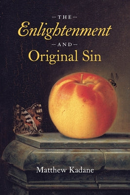 The Enlightenment and Original Sin by Kadane, Matthew