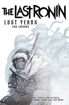 Teenage Mutant Ninja Turtles: The Last Ronin Lost Years--The Covers by Eastman, Kevin