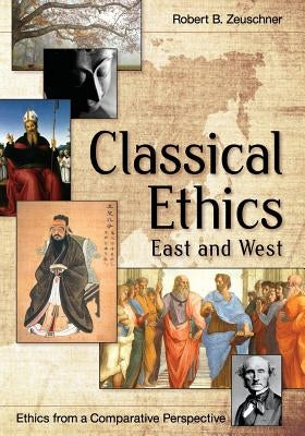 Classical Ethics: East and West by Zeuschner, Robert