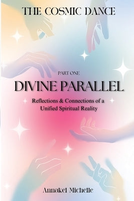 Divine Parallels: Reflections & Connections of Unified Spiritual Reality by McGlinchey, Annakel