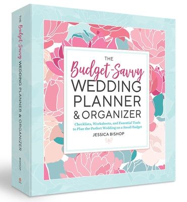 The Budget-Savvy Wedding Planner & Organizer (Binder Edition): Checklists, Worksheets, and Essential Tools to Plan the Perfect Wedding on a Small Budg by Bishop, Jessica