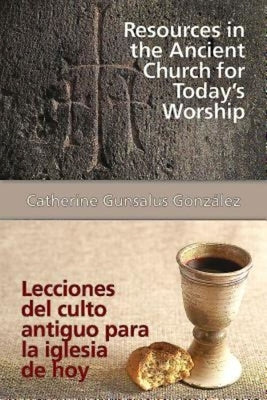 Resources in the Ancient Church for Todays Worship Aeth: Lecciones del Culto Antiguo Para La Iglesia de Hoy Aeth by Gonzalez, Catherine Gunsalus