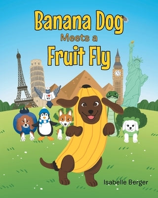 Banana Dog Meets a Fruit Fly by Berger, Isabelle