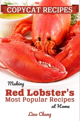 Copycat Recipes: Making Red Lobster's Most Popular Recipes at Home ***Black and White Edition*** by Chang, Lina