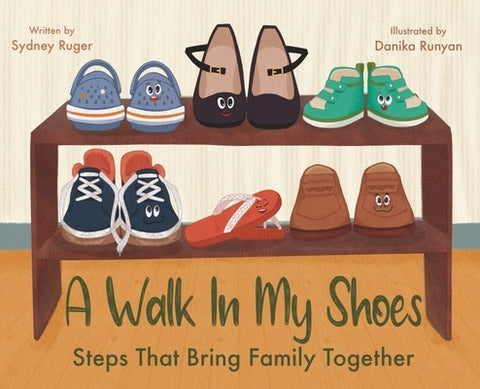 A Walk In My Shoes: Steps That Bring Family Together by Ruger, Sydney