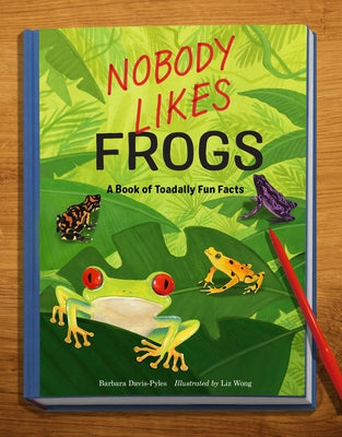 Nobody Likes Frogs: A Book of Toadally Fun Facts by Davis-Pyles, Barbara