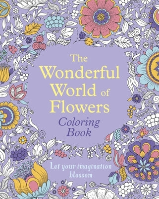 The Wonderful World of Flowers Coloring Book: Let Your Imagination Blossom by Willow, Tansy