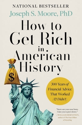 How to Get Rich in American History: 300 Years of Financial Advice That Worked (& Didn't) by Moore Phd, Joseph S.