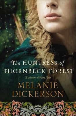 The Huntress of Thornbeck Forest: A Low-Spice Robin Hood Reimagining Historical Romance by Dickerson, Melanie