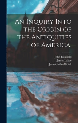 An Inquiry Into the Origin of the Antiquities of America. by Delafield, John 1812-1866