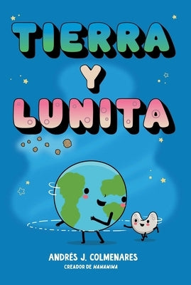 Tierra Y Lunita (Earth and Moonie) by Colmenares, AndrÃ©s J.